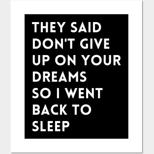 they said don't give up on your dreams so i went back to sleep Posters and Art